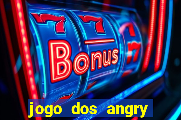jogo dos angry birds rio